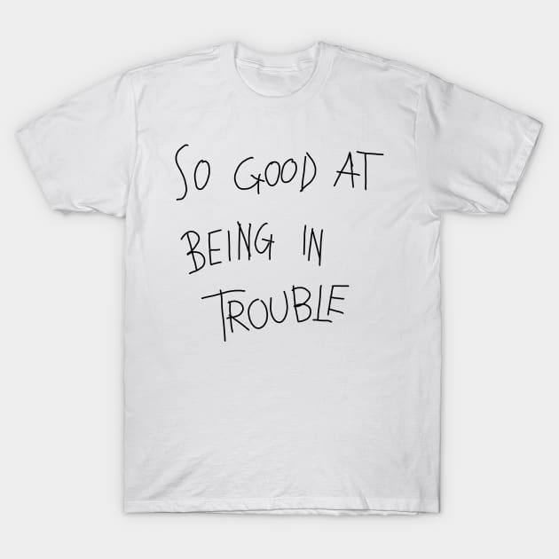 trouble T-Shirt by teesiscool